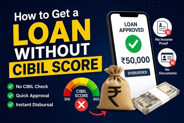 How to Get a Loan Without CIBIL Score