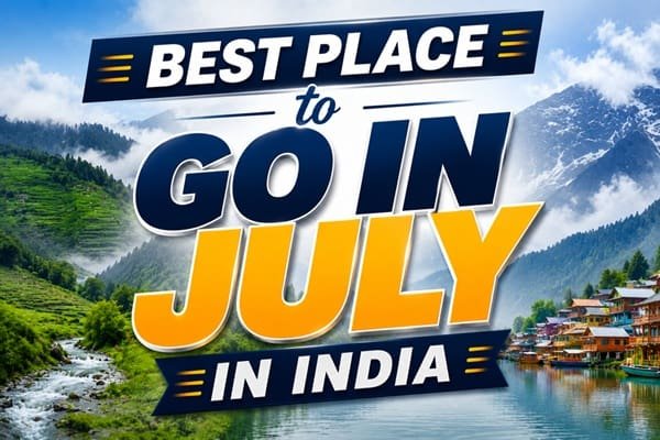 Best Places to Go in July in India